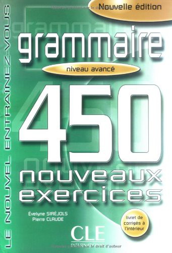 Le nouvel entrainez-vous - Grammaire 450 Exercices (+Corrigés) - Niveau Avancé